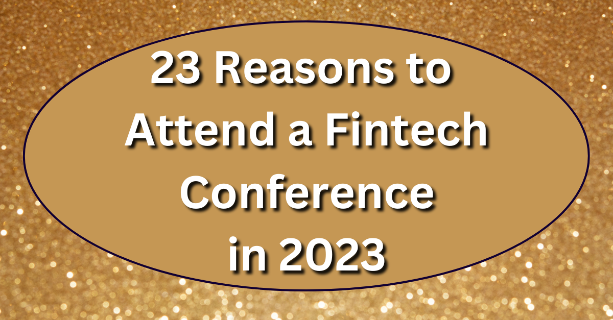 23 Reasons to Attend a Fintech Conference in 2023