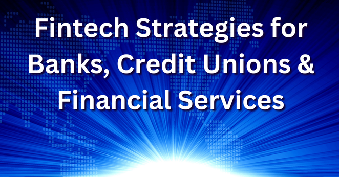 Fintech Strategies for Banks, Credit Unions & Financial Services