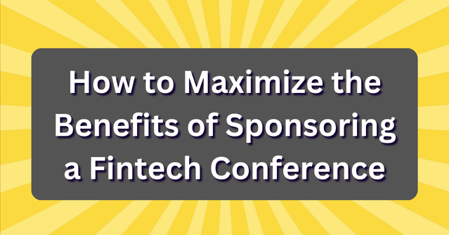 How to Maximize the Benefits for Sponsoring a Fintech Conference